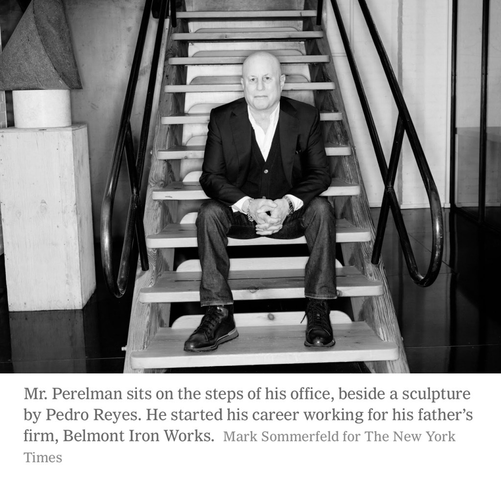Mr. Perelman sits on the steps of his office, beside a sculpture by Pedro Reyes. He started his career working for his father’s firm, Belmont Iron Works.
